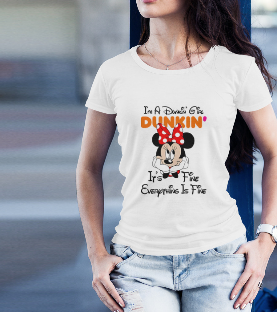 I'm A Dunkin' Girl Minnie Mouse It's Fine Everything Is Fine T-Shirt