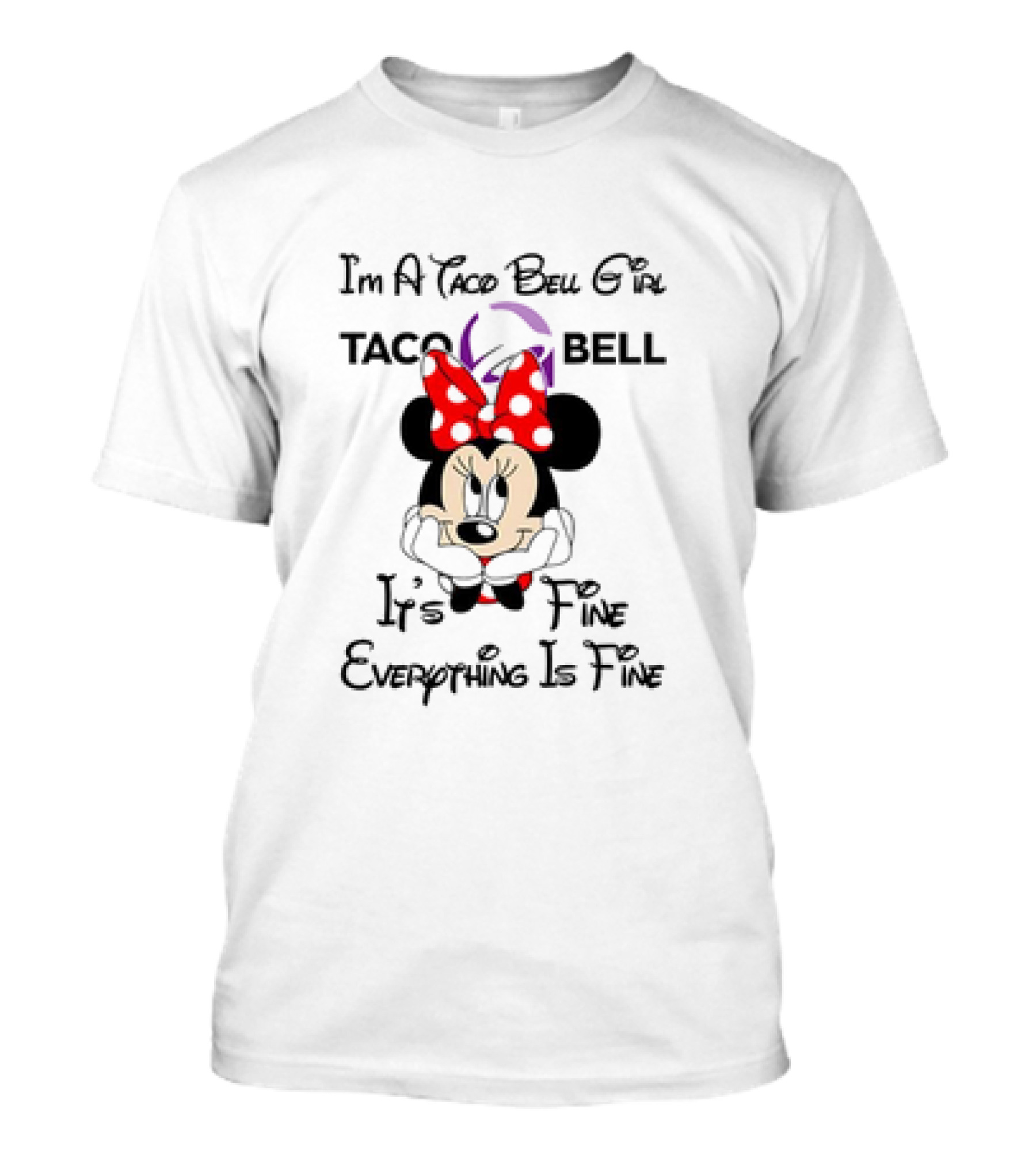 I'm A Taco Bell Girl Minnie Mouse It's Fine Everything Is Fine T-Shirt