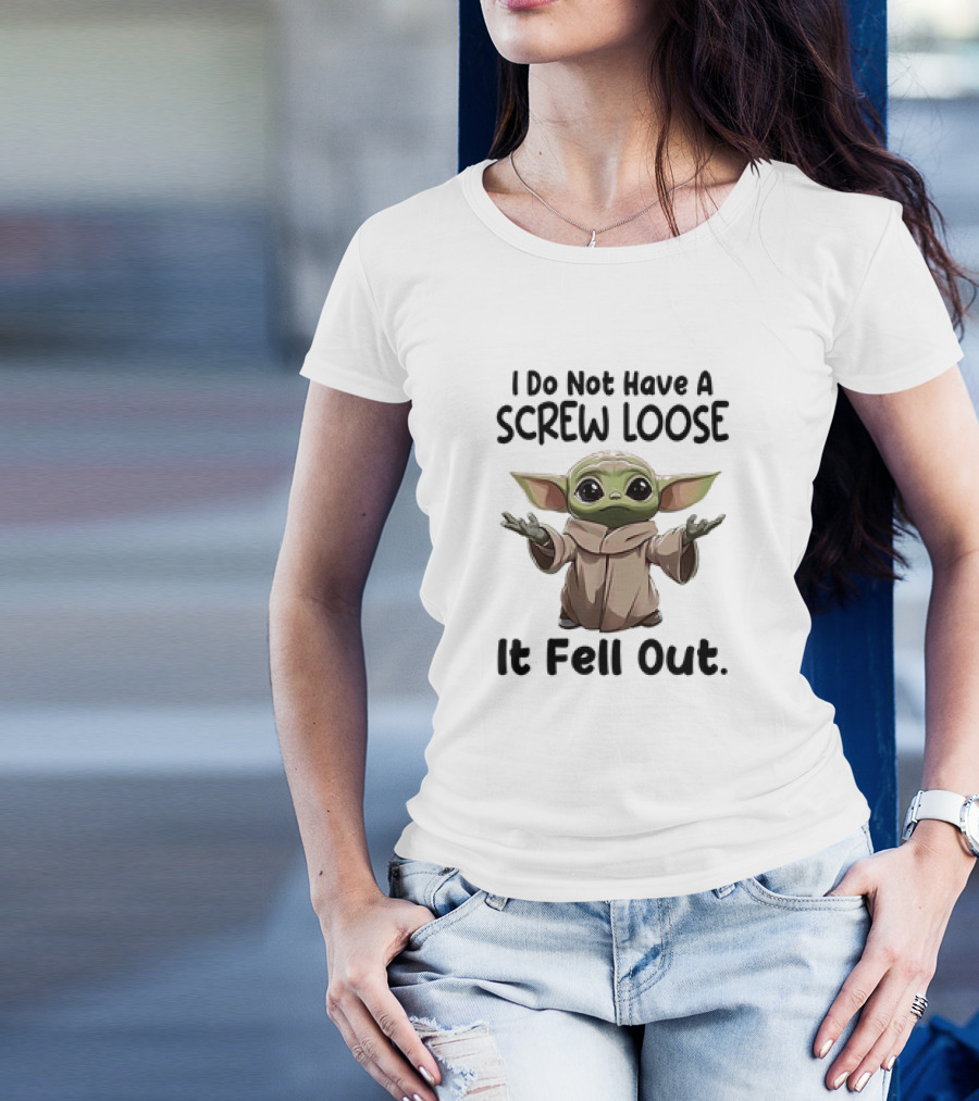 Baby Yoda I Do Not Have A Screw Loose It Fell Out T-Shirt