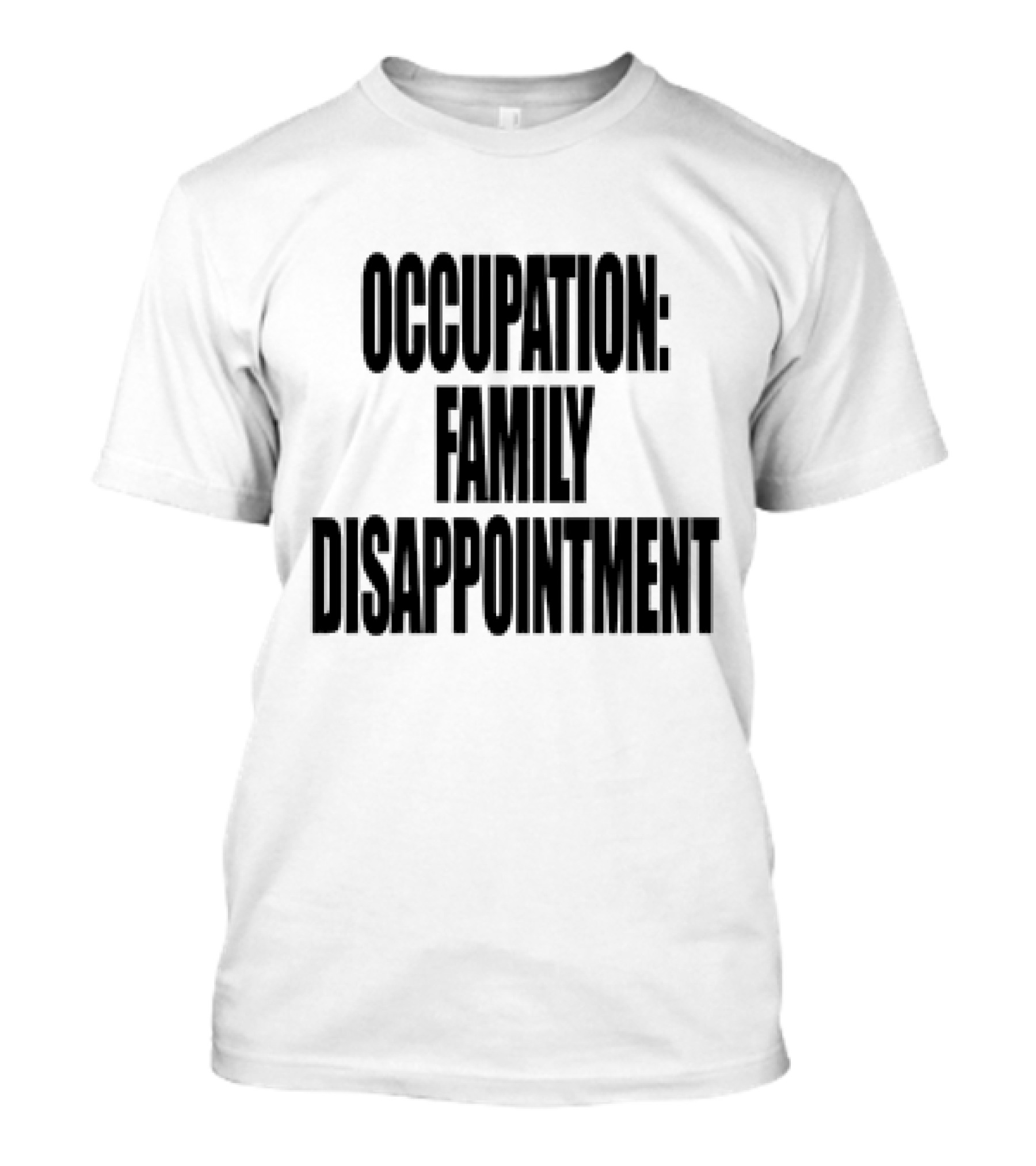 Occupation Family Disappointment Text T-Shirt