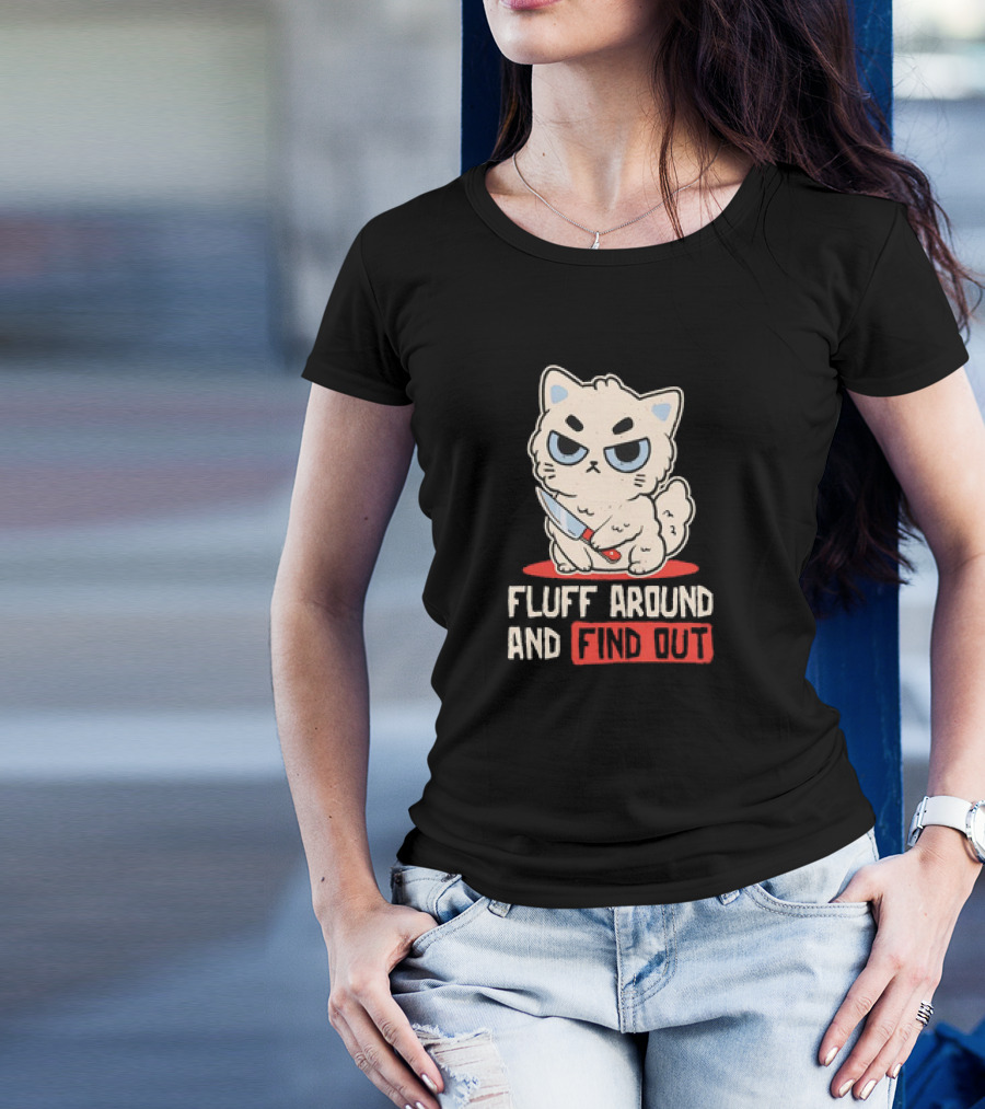 Angry Cat With Knife Fluff Around And Find Out T-Shirt