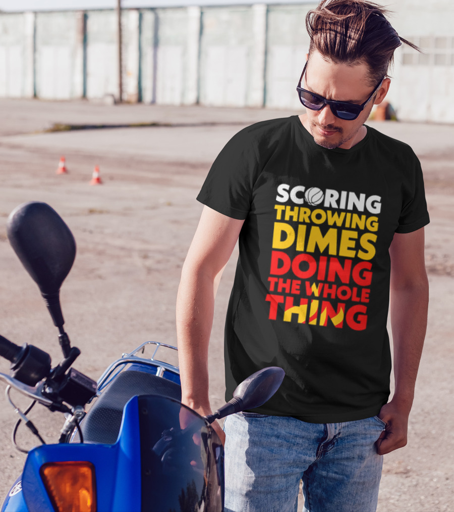 Scoring Throwing Dimes Doing The Whole Thing Basketball T-Shirt