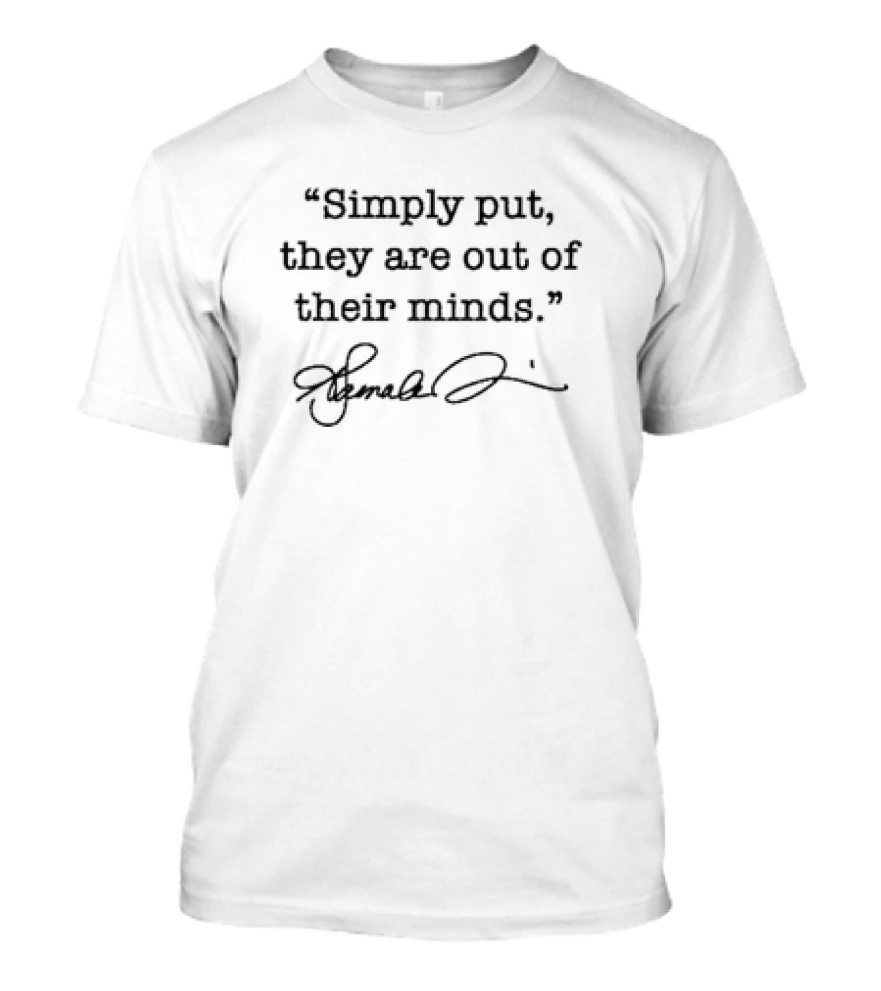 Simply Put They Are Out Of Their Minds Kamala Harris T-Shirt