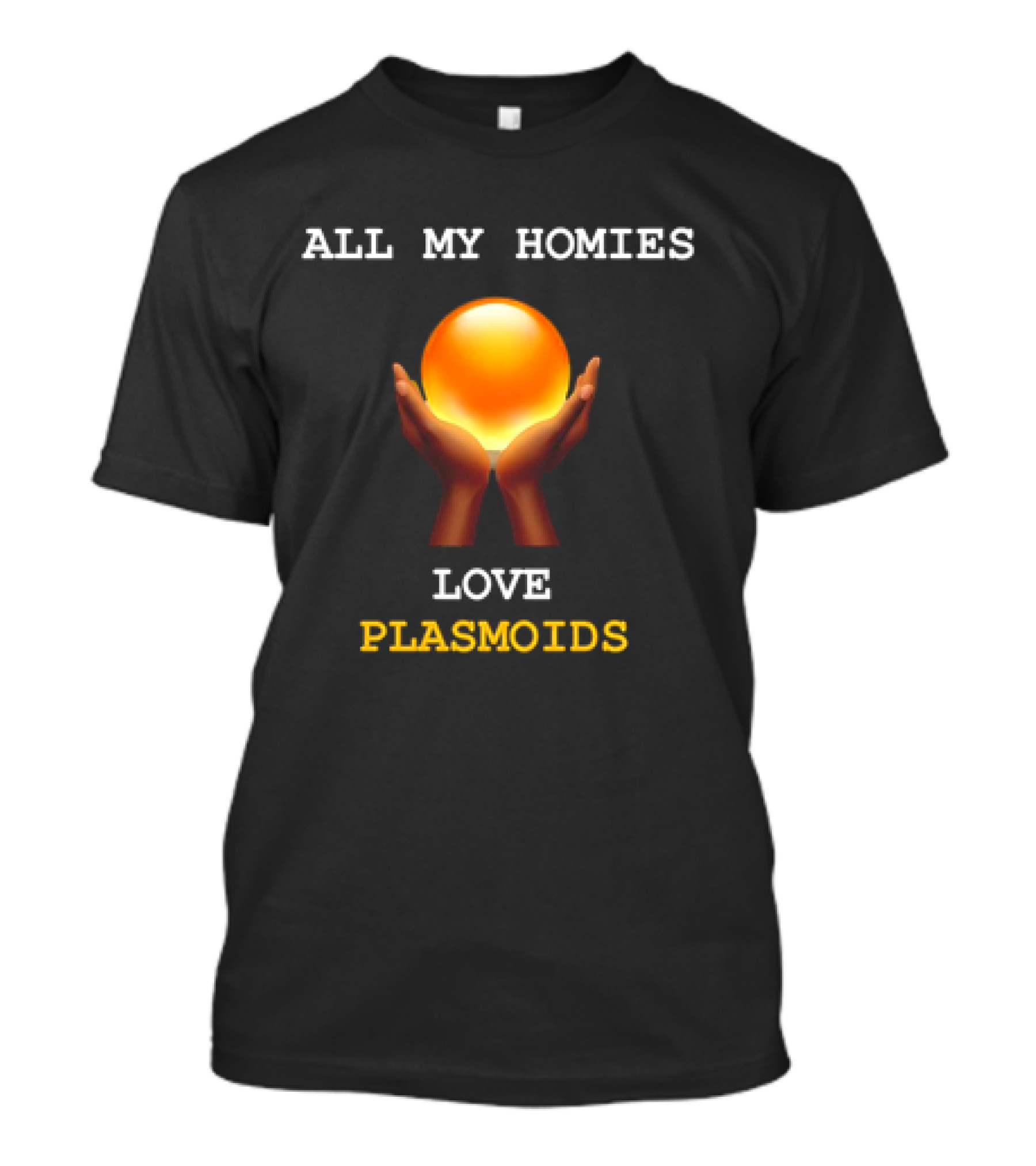 ALL MY HOMIES LOVE PLASMOIDS HANDS HOLDING GLOWING ORB T-Shirt