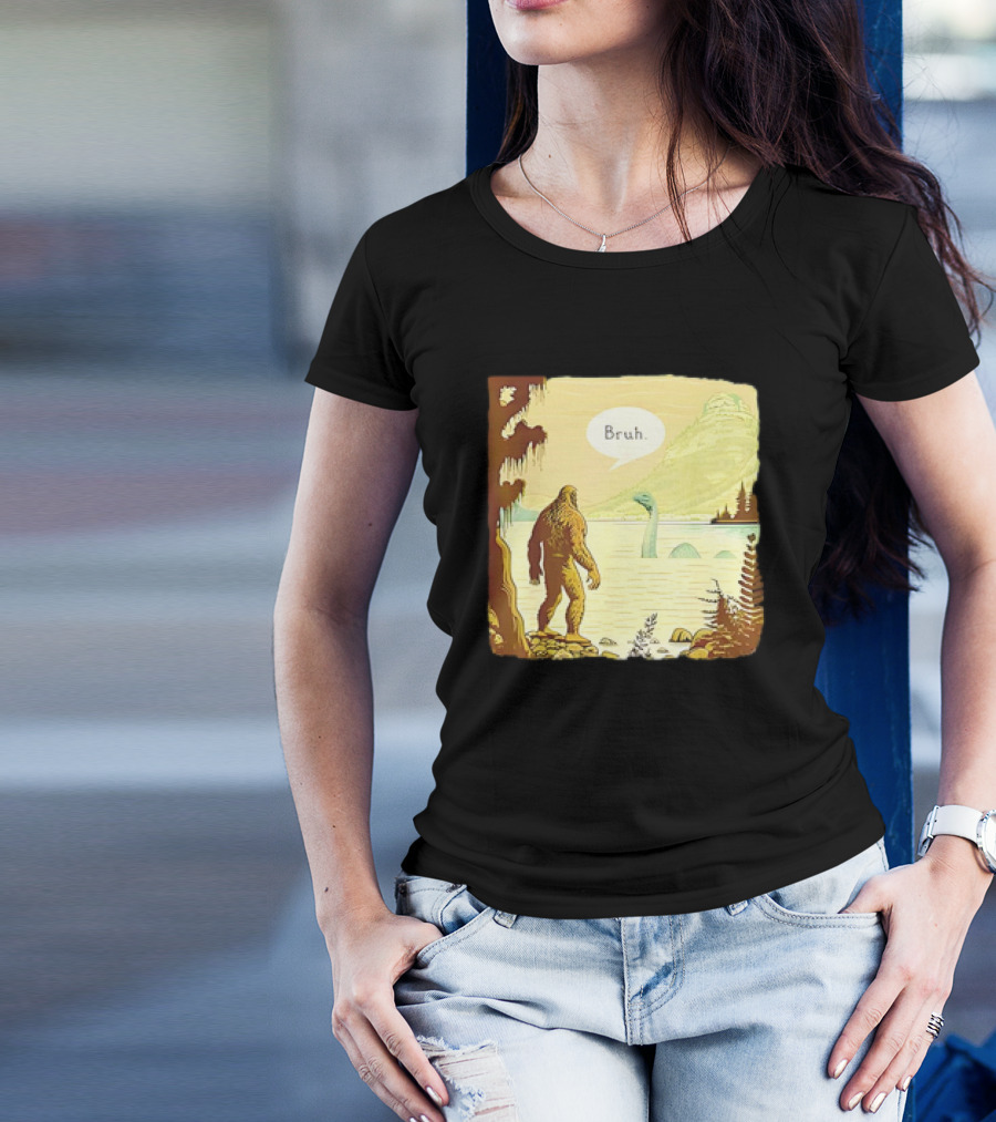 Bigfoot Sasquatch Loch Ness Monster Bruh T-Shirt