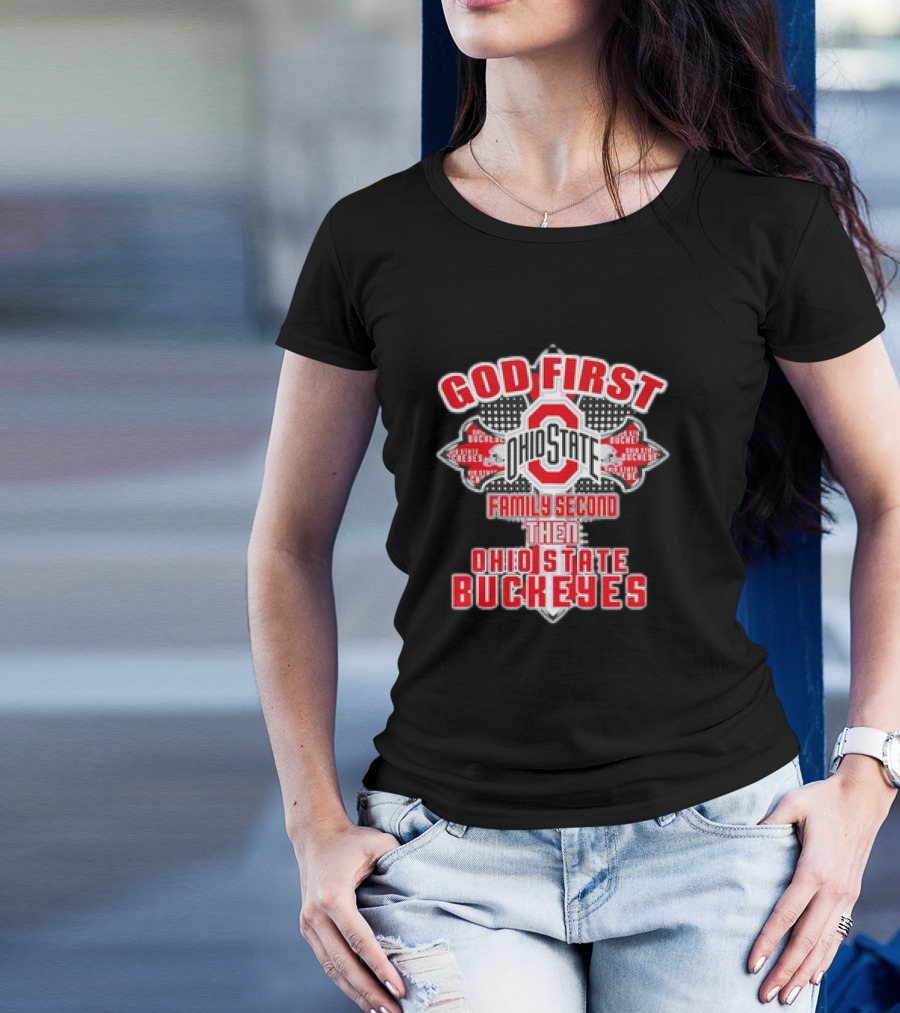 God First Ohio State Family Second Then Ohio State Buckeyes T-Shirt