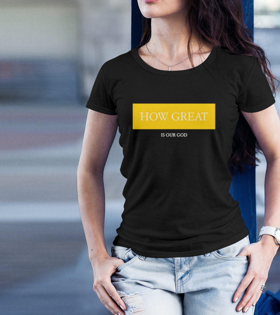 HOW GREAT IS OUR GOD T-Shirt
