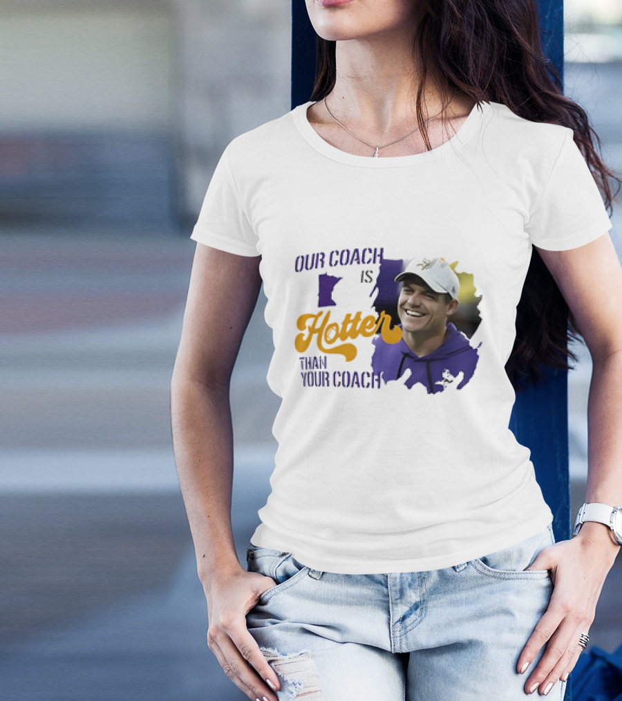 Kevin Oconnell Minnesota Vikings Our Coach Is Hotter Than Your Coach T-Shirt