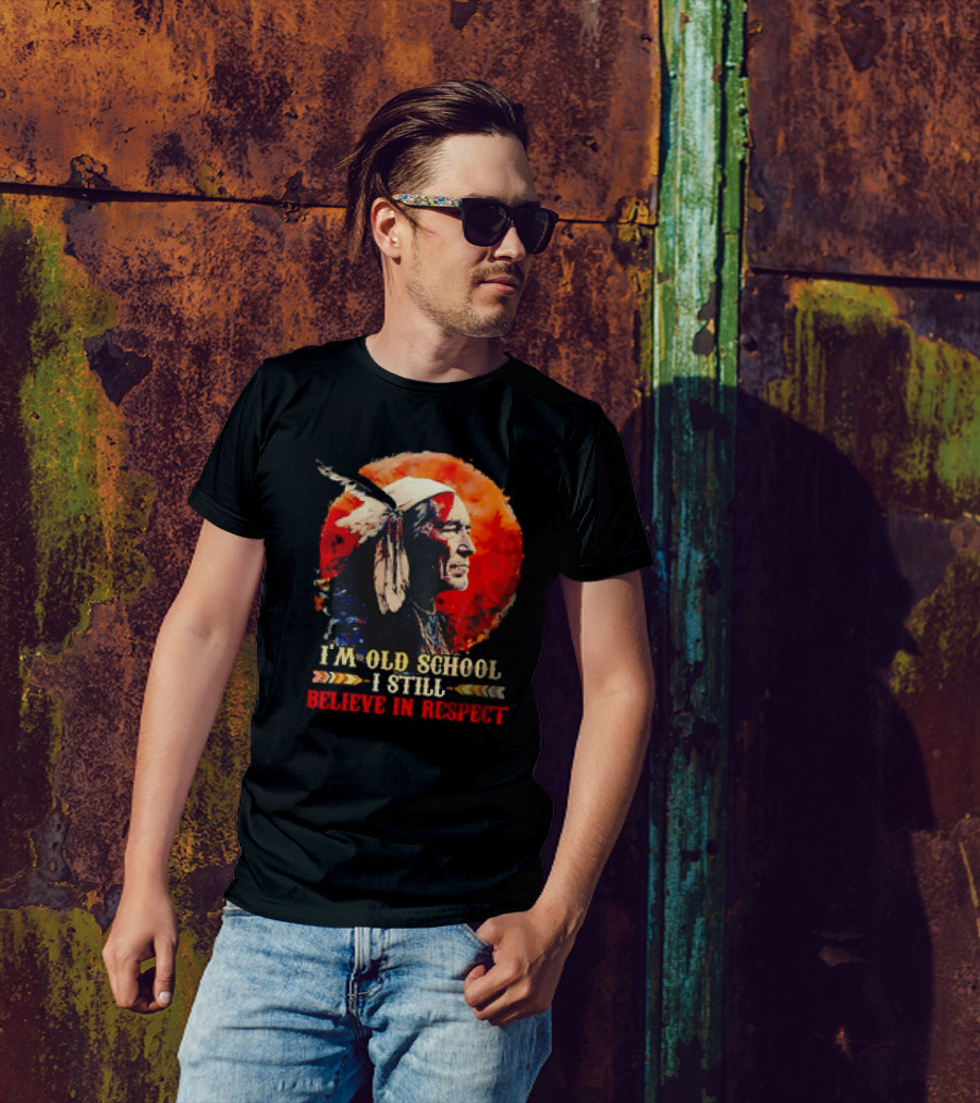 Native America Wisdom I'm Old School I Still Believe In Respect T-Shirt