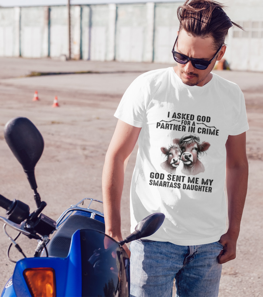 I Asked God For A Partner In Crime God Sent Me My Smartass Daughter Cow Duo T-Shirt