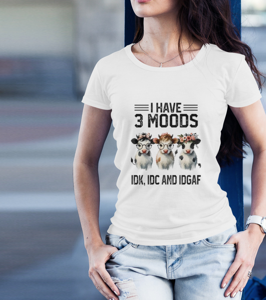 I Have 3 Moods Cow: IDK, IDC, And IDGAF T-Shirt