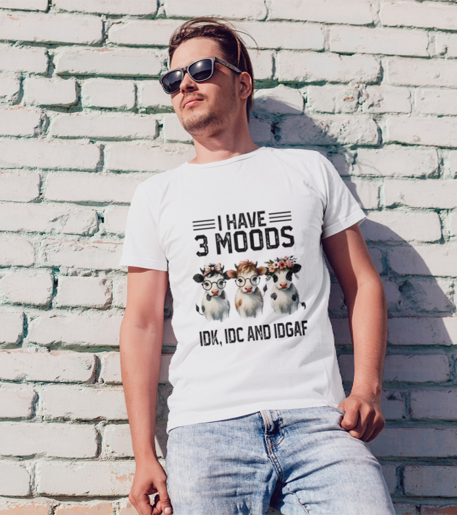 I Have 3 Moods Cow: IDK, IDC, And IDGAF T-Shirt