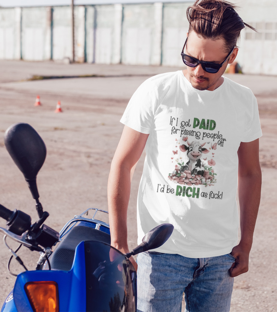 Cow Surrounded By Coins And Butterflies If I Got Paid For Pissing People Off I'd Be Rich As Fuck T-Shirt