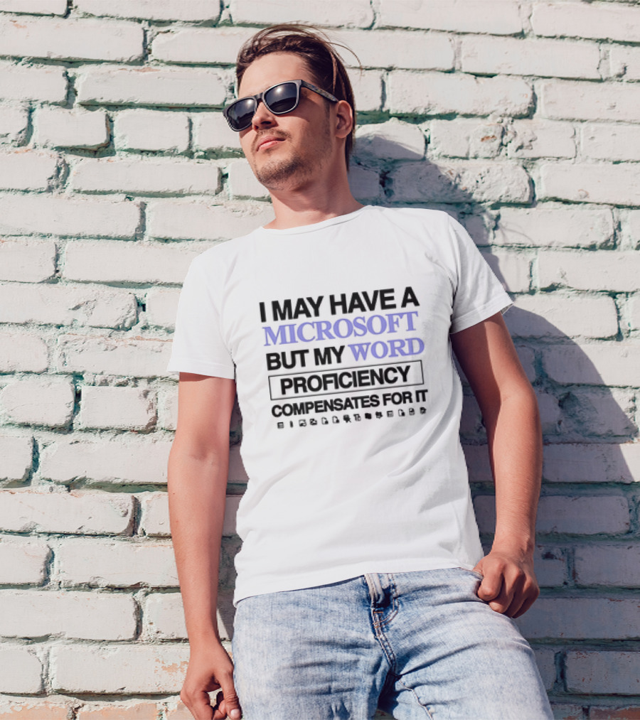 I May Have A Microsoft But My Word Proficiency Compensates For It With Icons T-Shirt