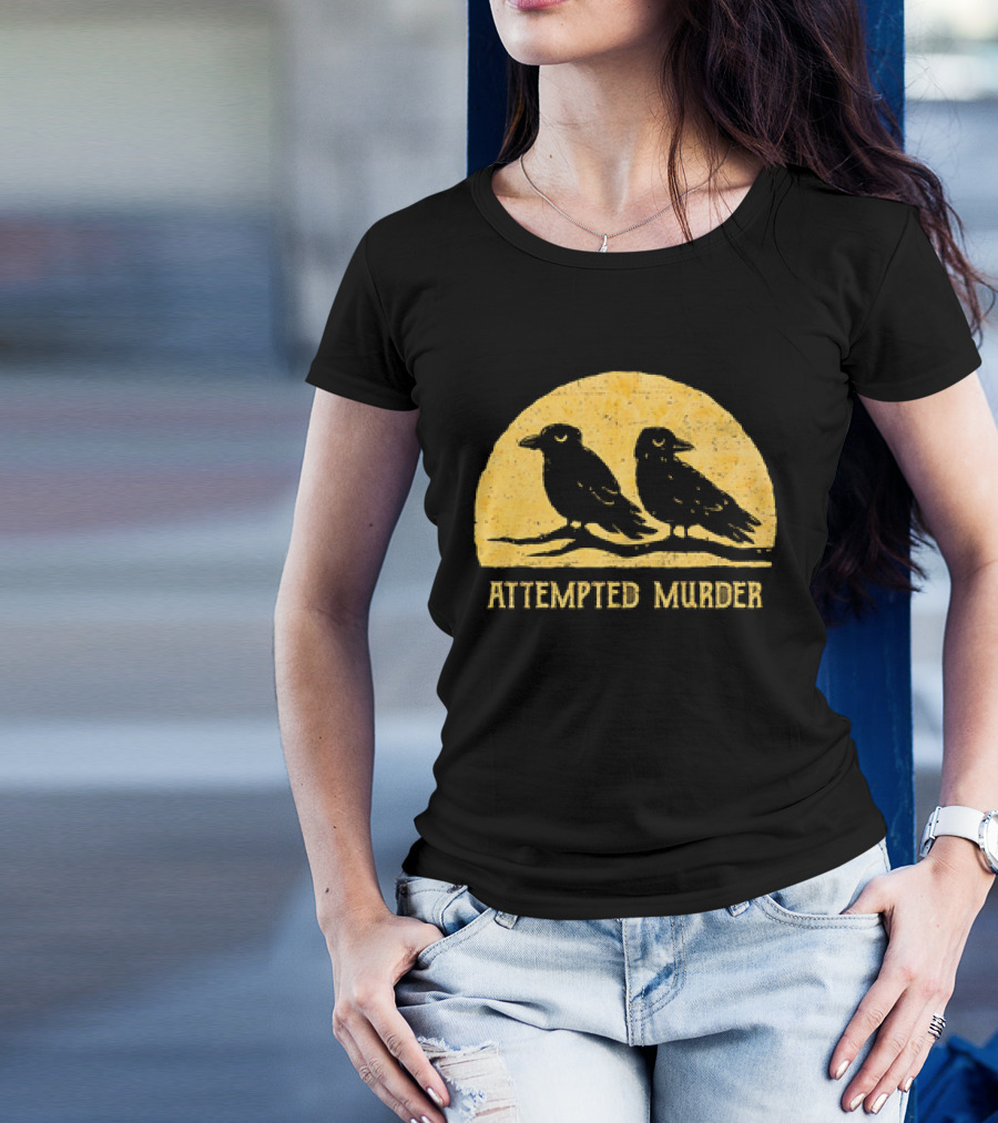 Attempted Murder Crows Dark Humor T-Shirt