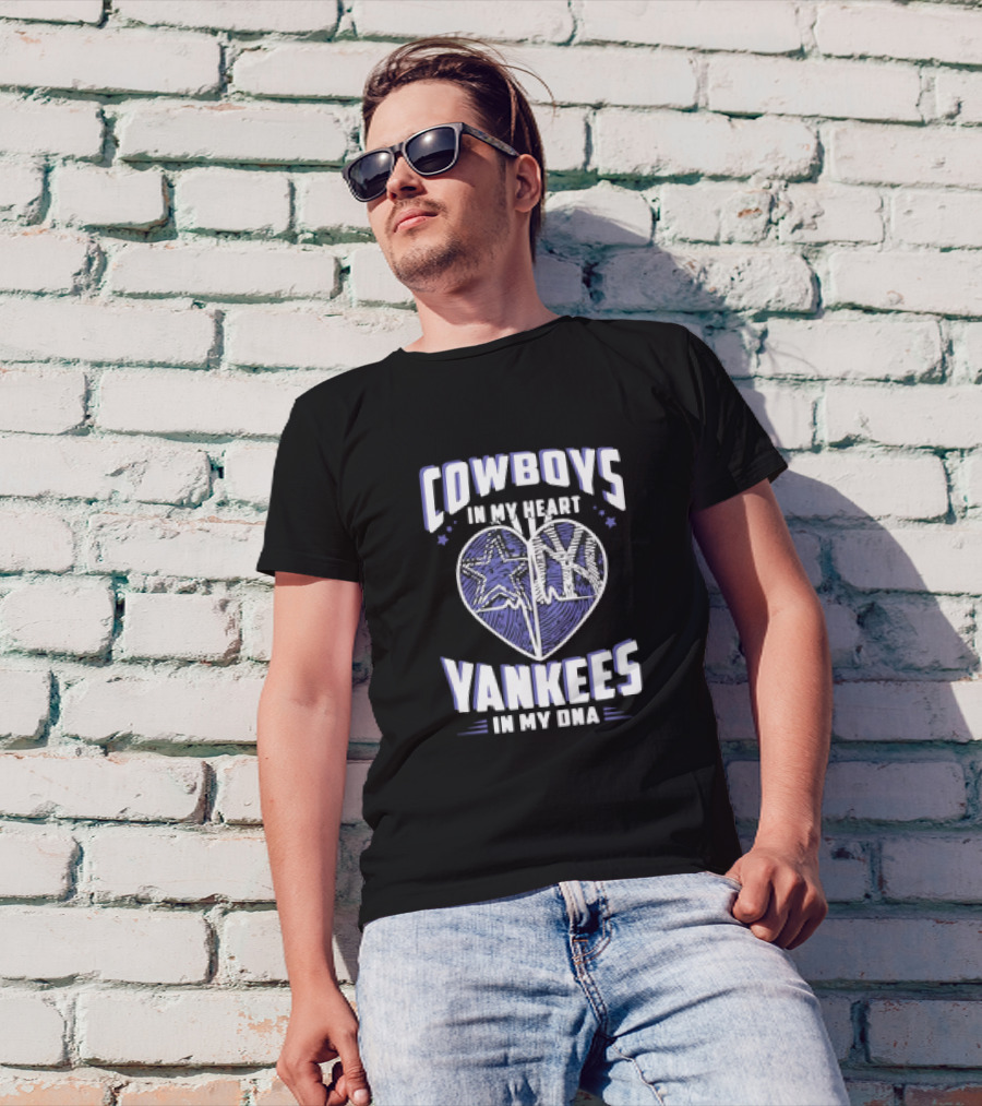 Cowboys In My Heart Yankees In My DNA Heart With Stars And NY T-Shirt