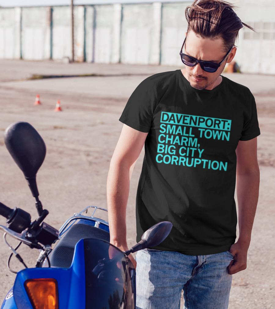 Davenport Small Town Charm Big City Corruption T-Shirt
