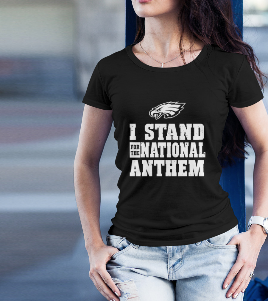 Eagles I Stand For The National Anthem T-Shirt