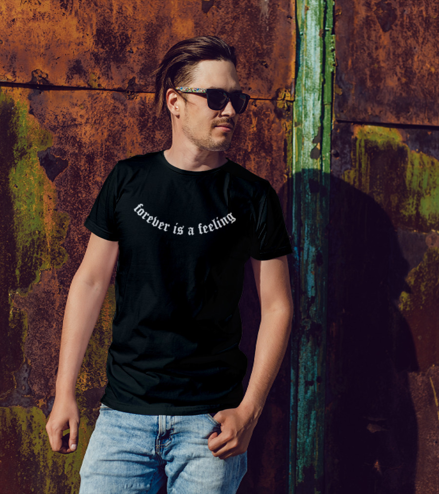 Forever Is A Feeling T-Shirt