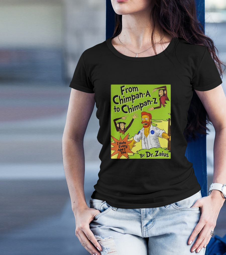 From Chimpan-A To Chimpan-Z I Hate Every Ape I See By Dr. Zaius T-Shirt