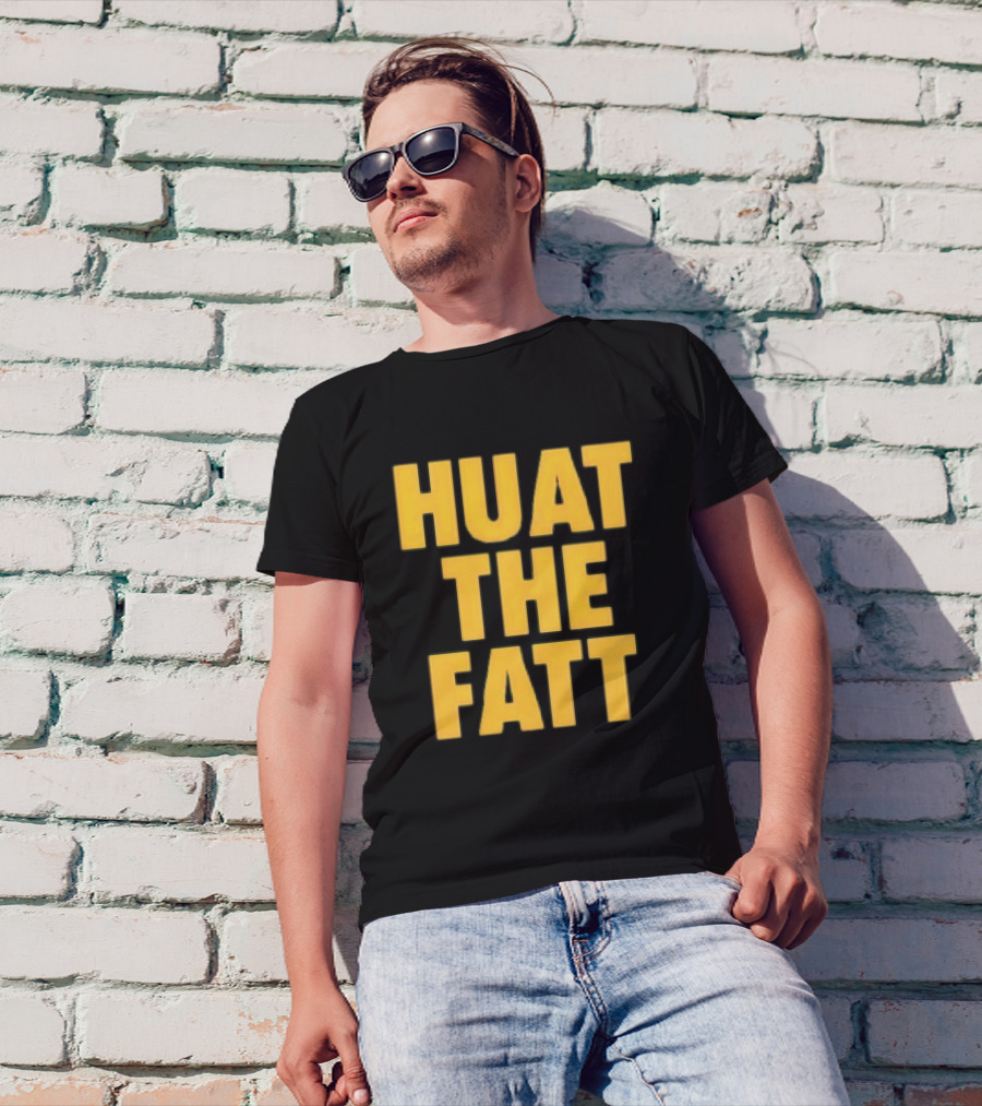 Huat The Fatt T-Shirt
