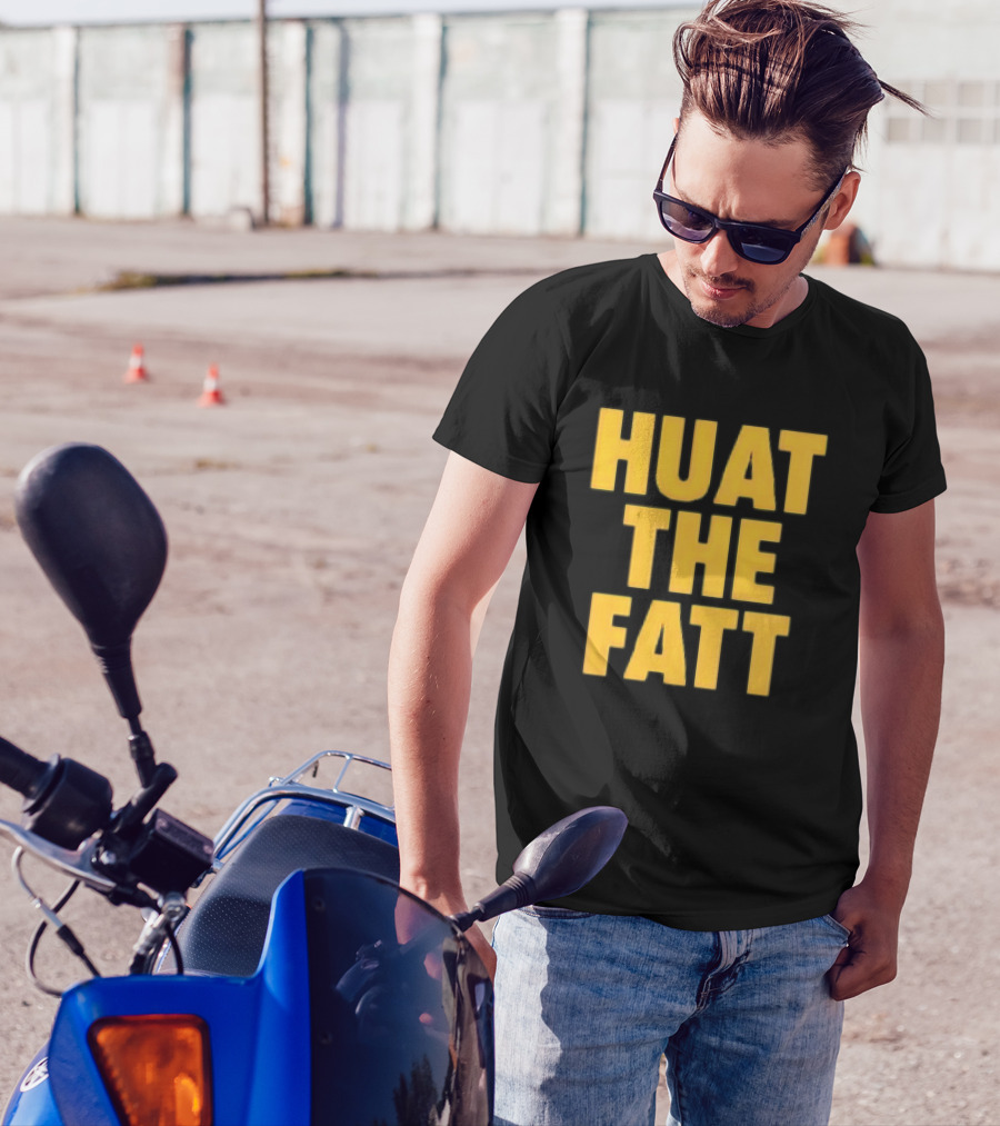 Huat The Fatt T-Shirt