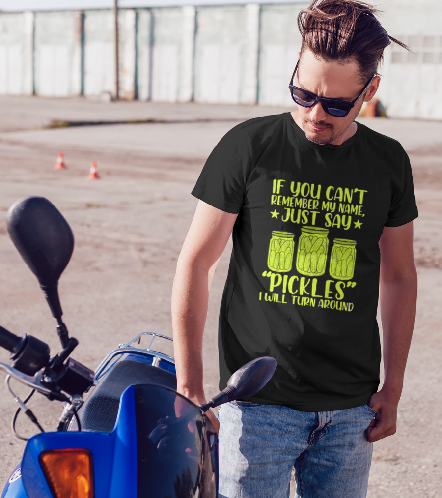 If You Can't Remember My Name Just Say Pickles I Will Turn Around Jars Stars T-Shirt