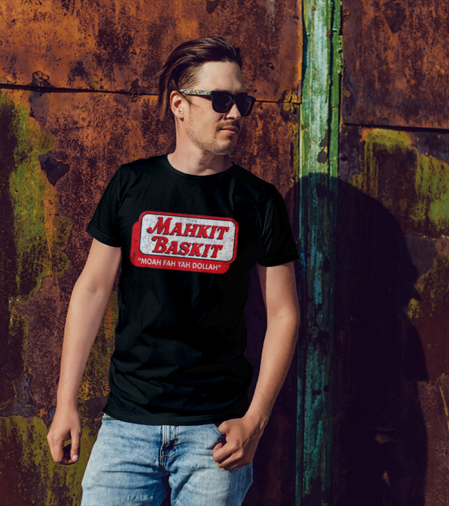 MAHKIT BASKIT MOAH FAH YAH DOLLAH T-Shirt
