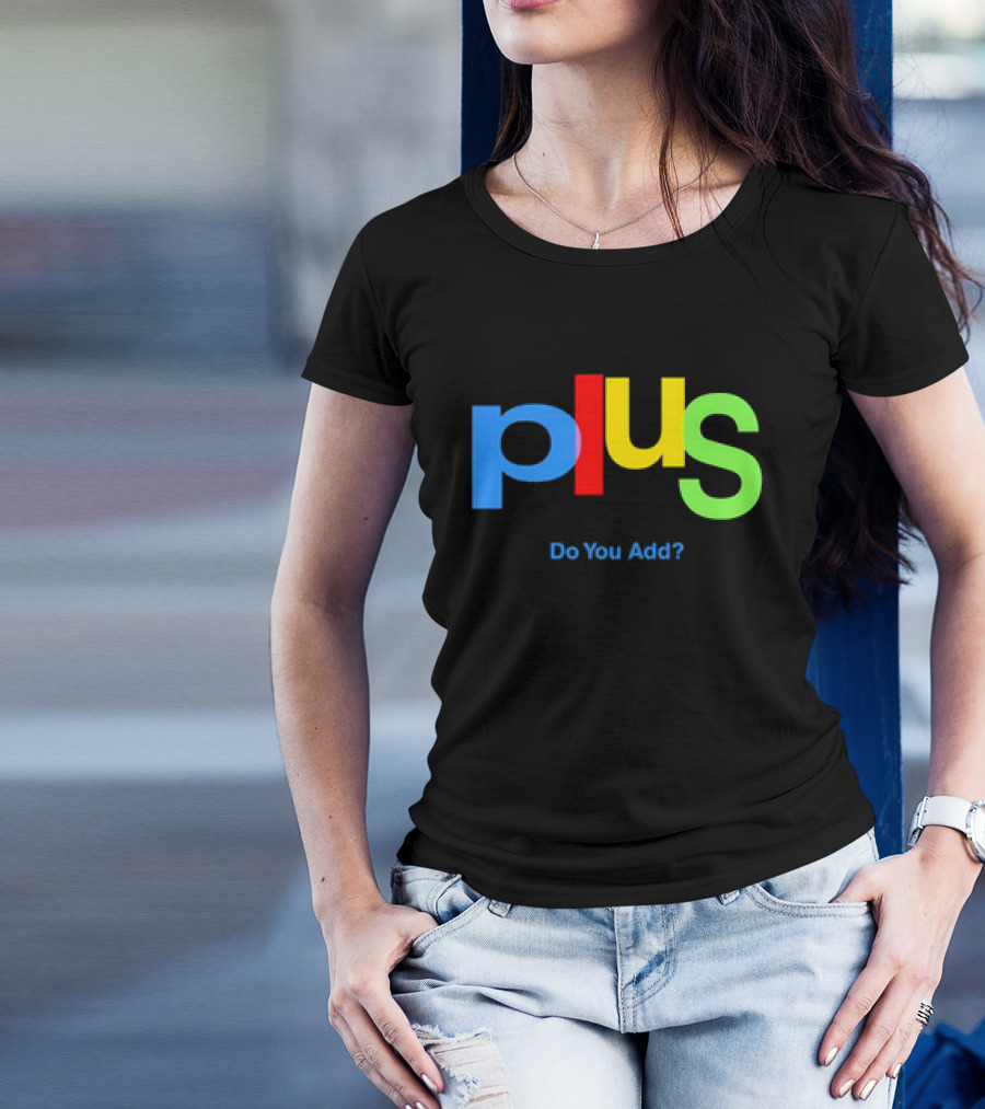 Plus Do You Add? T-Shirt
