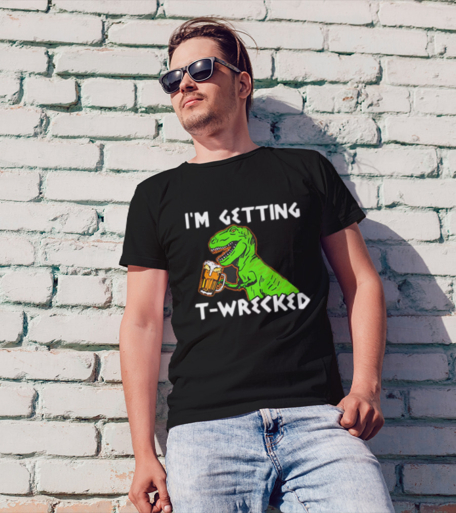 I'm Getting T-Wrecked T-Rex Dinosaur With Beer T-Shirt