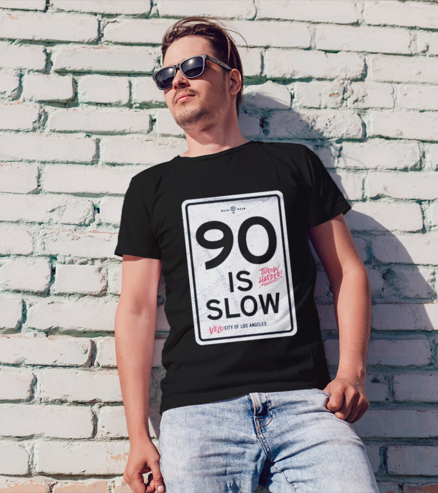 90 Is Slow Velocity Of Los Angeles Throw Harder T-Shirt