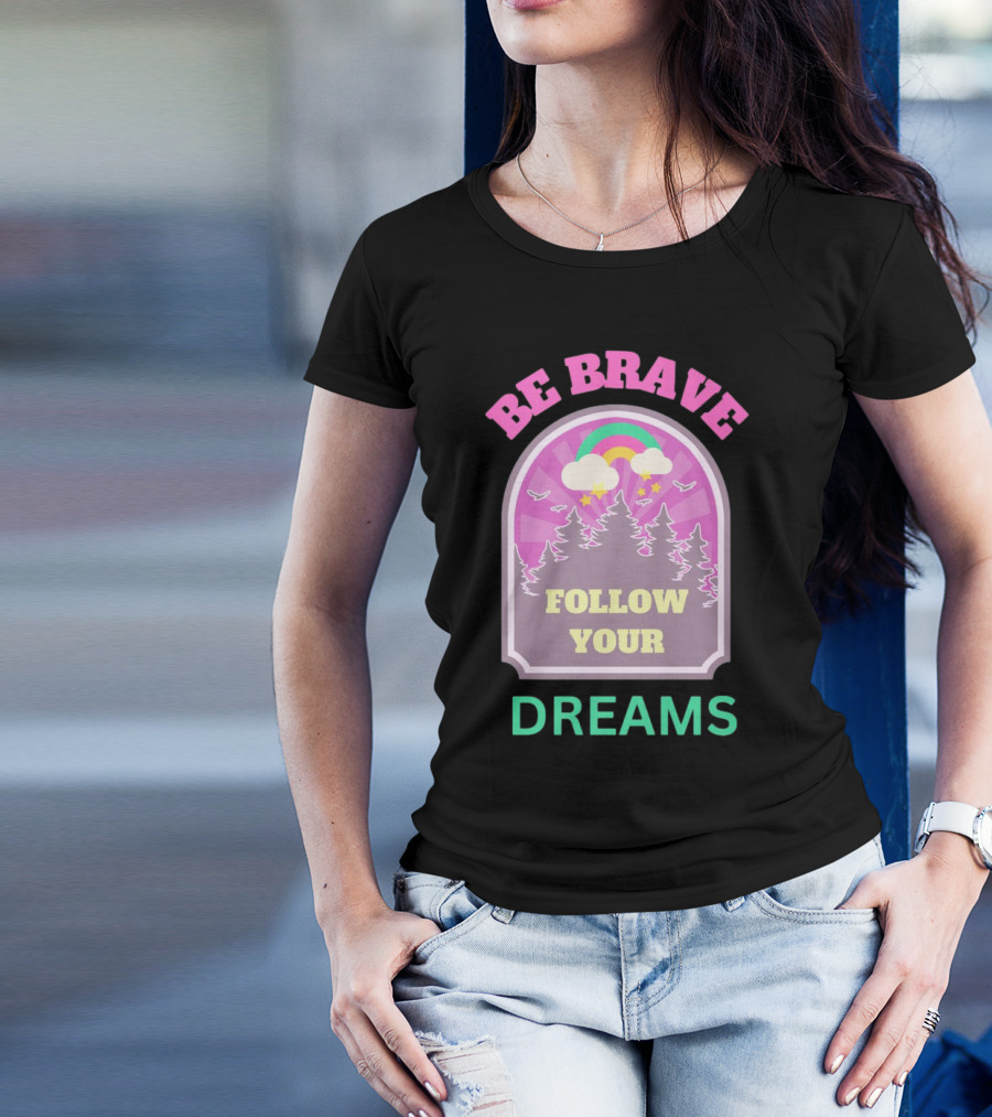 Be Brave Follow Your Dreams Rainbow And Forest Stars T-Shirt