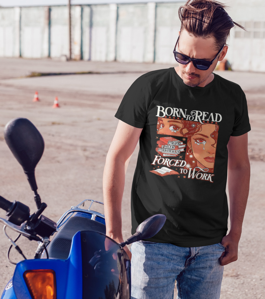 Born To Read Forced To Work Crying Woman With Books T-Shirt