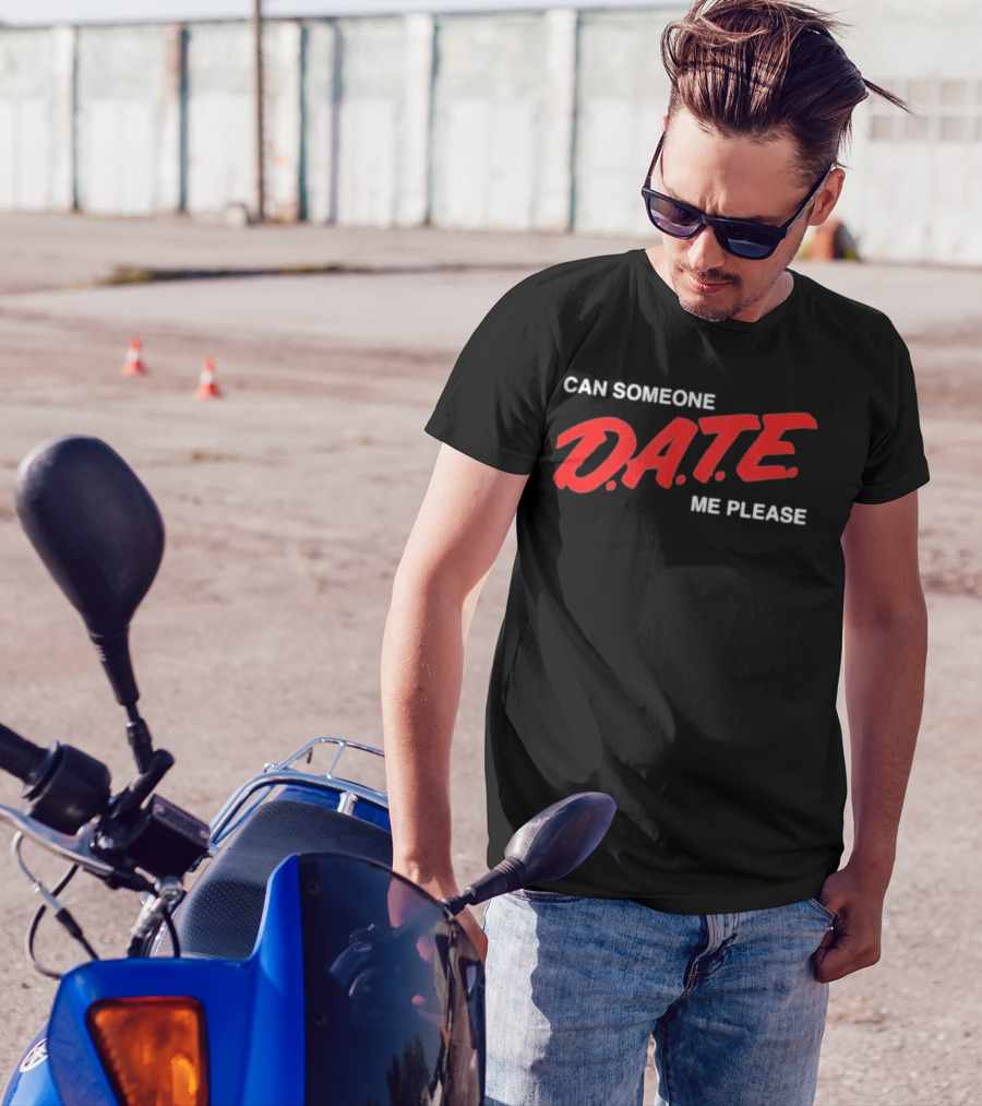 Can Someone D.A.T.E. Me Please T-Shirt