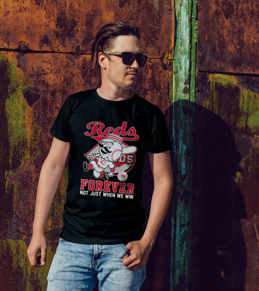 Cincinnati Reds Mascot Forever Not Just When We Win T-Shirt