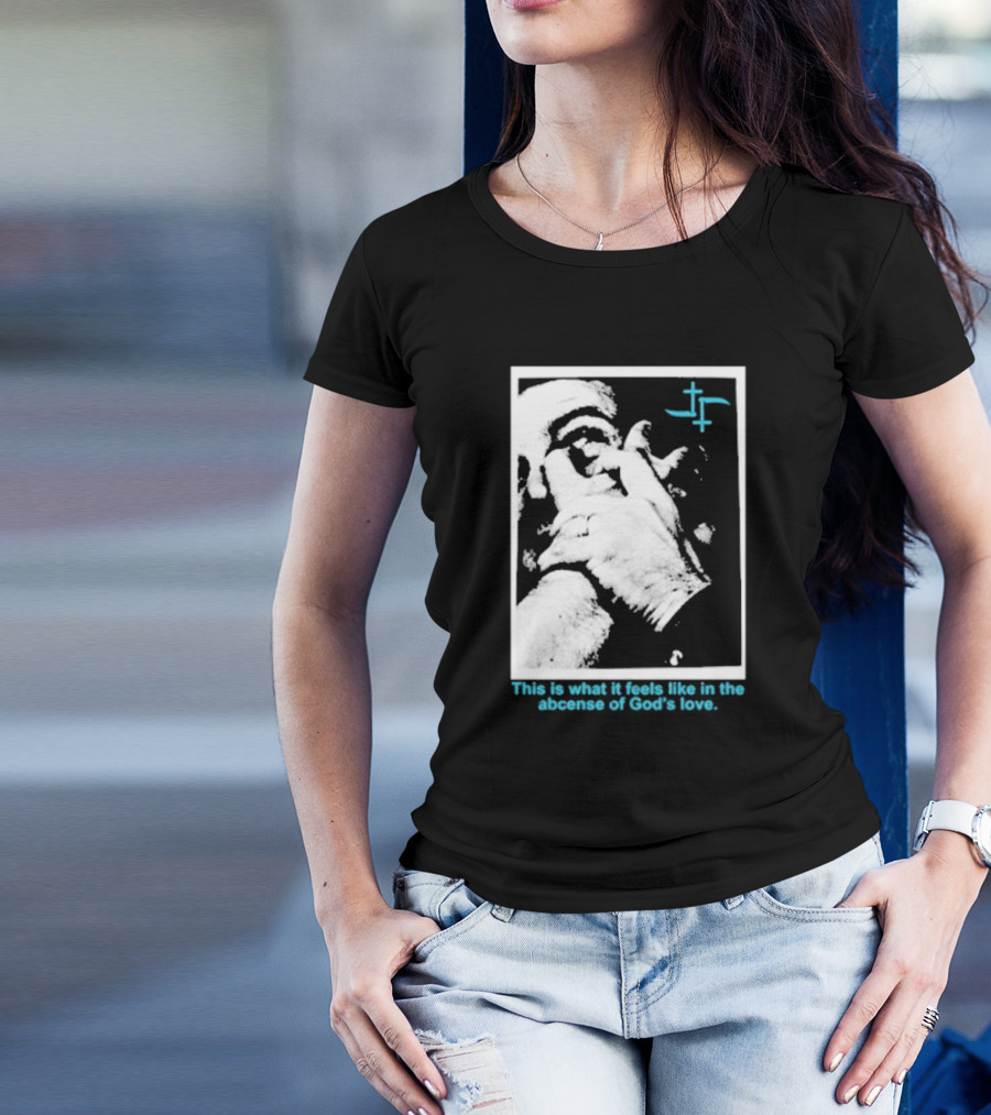 Cult Leader This Is What It Feels Like In The Absence Of God’s Love Monochrome Face Plus Sign T-Shirt