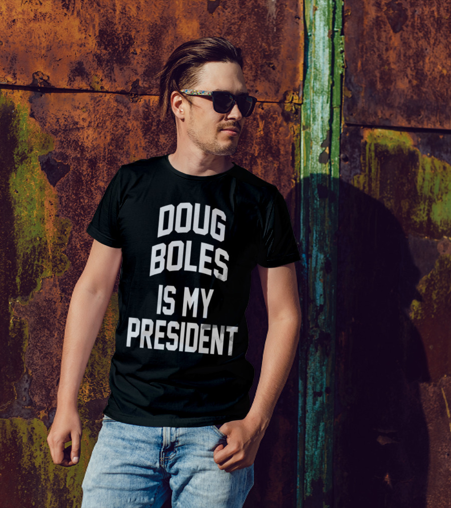 Doug Boles Is My President T-Shirt