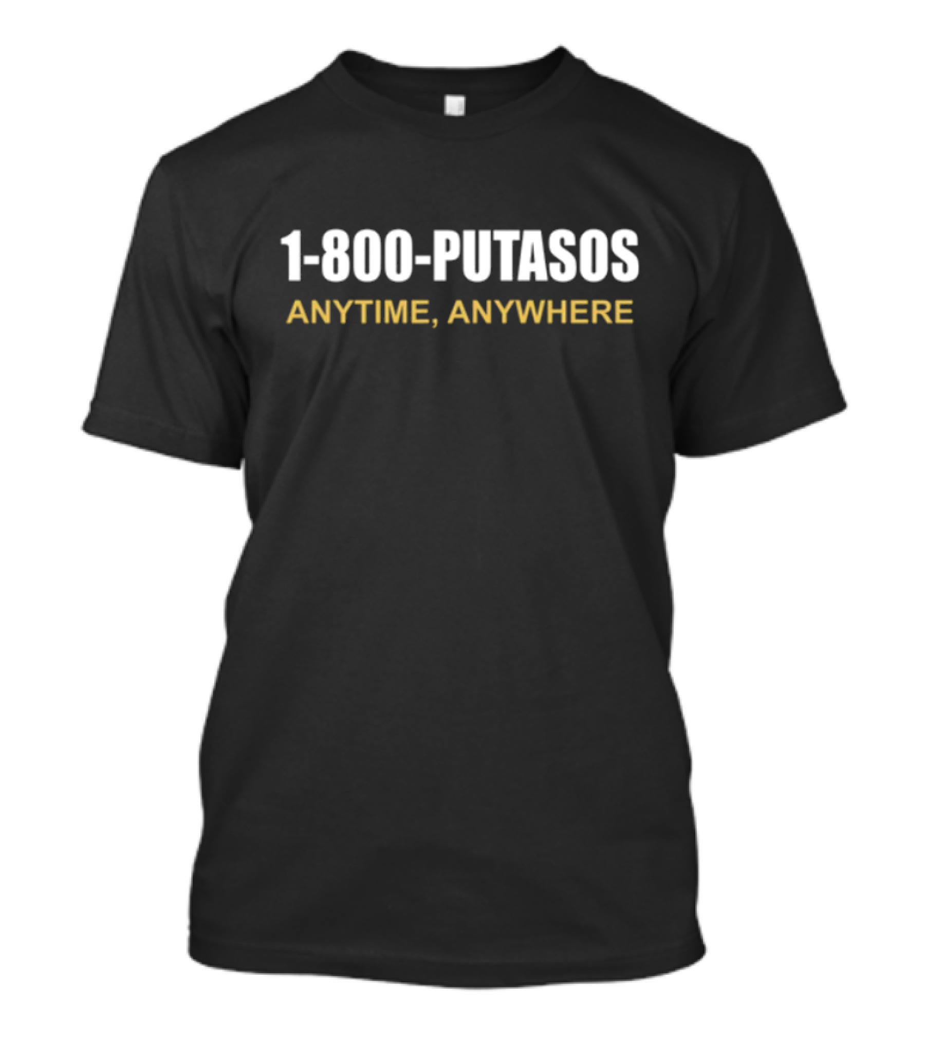 1 800 Putasos Anytime Anywhere Elcompamartiiin T-Shirt