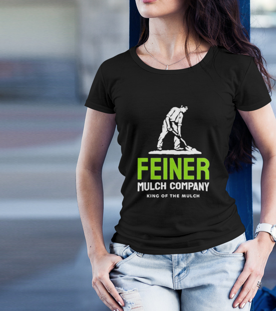 Feiner Mulch Company King Of The Mulch Text With Worker Shoveling Mulch T-Shirt