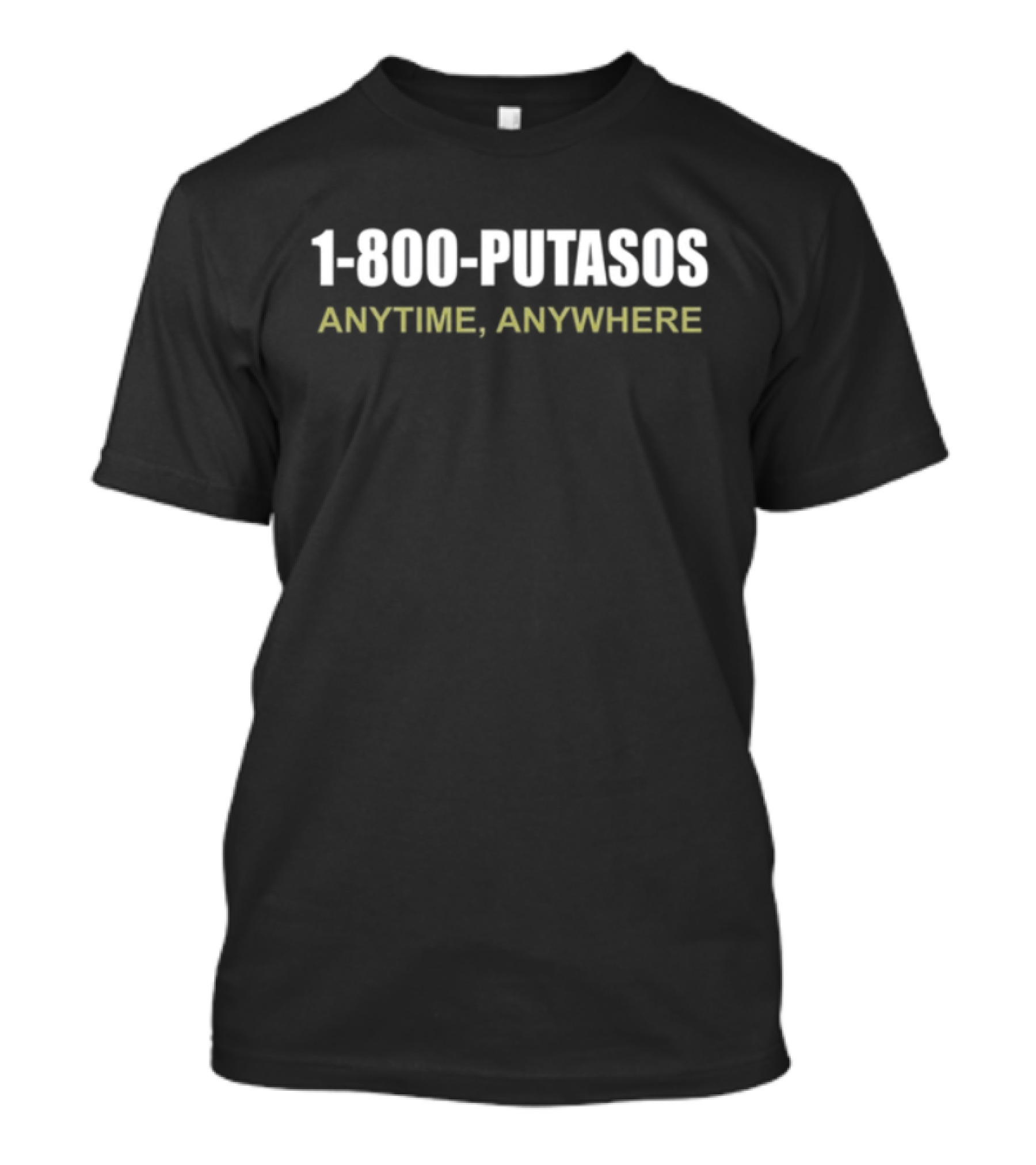 Foosgonewild 1 800 Putasos Anytime Anywhere Bold Textivative T-Shirt