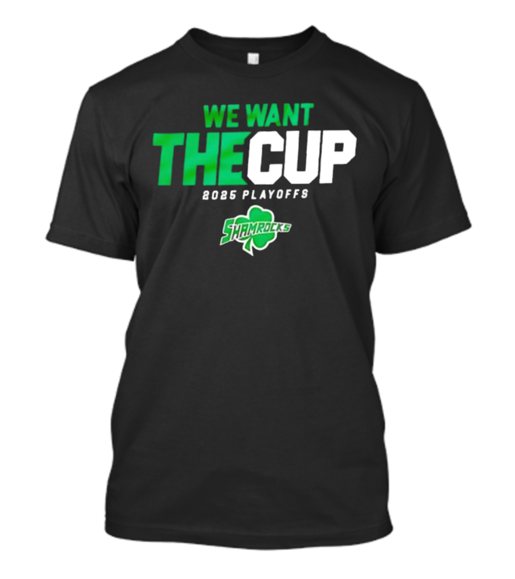 We Want The Cup 2025 Playoffs Shamrocks T-Shirt