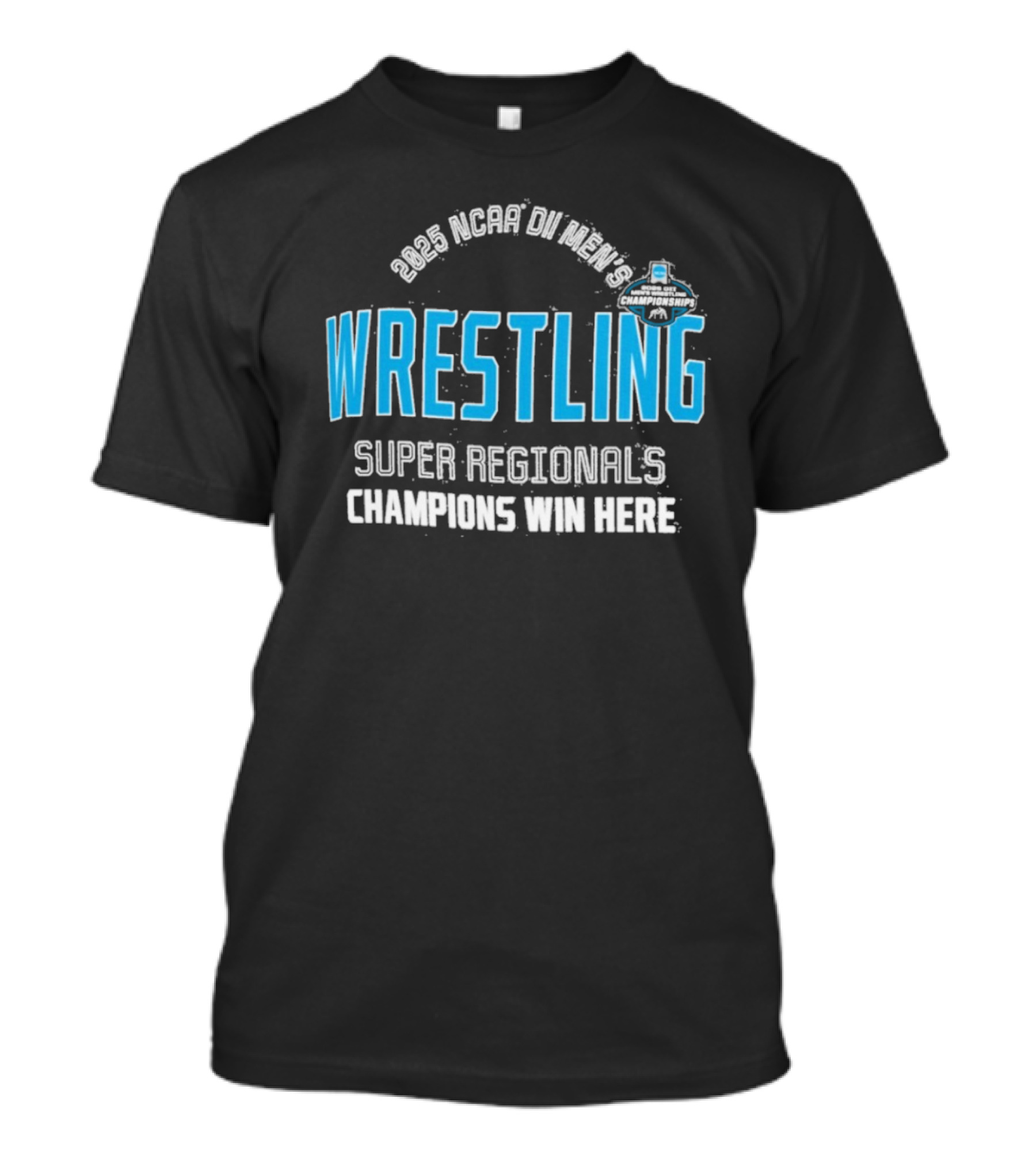 2025 NCAA Division II Men's Wrestling Super Regionals Champions Win Here T-Shirt