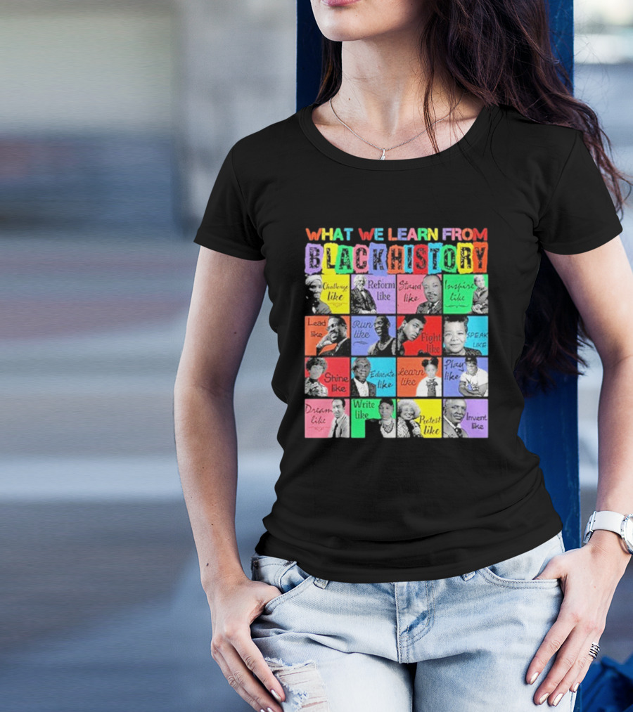 2025 What We Learn From Black History Black Leaders T-Shirt