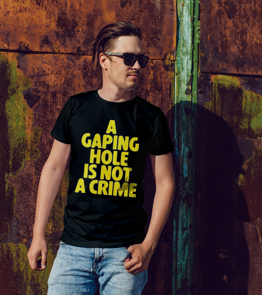 A Gaping Hole Is Not A Crime Yellow Text T-Shirt