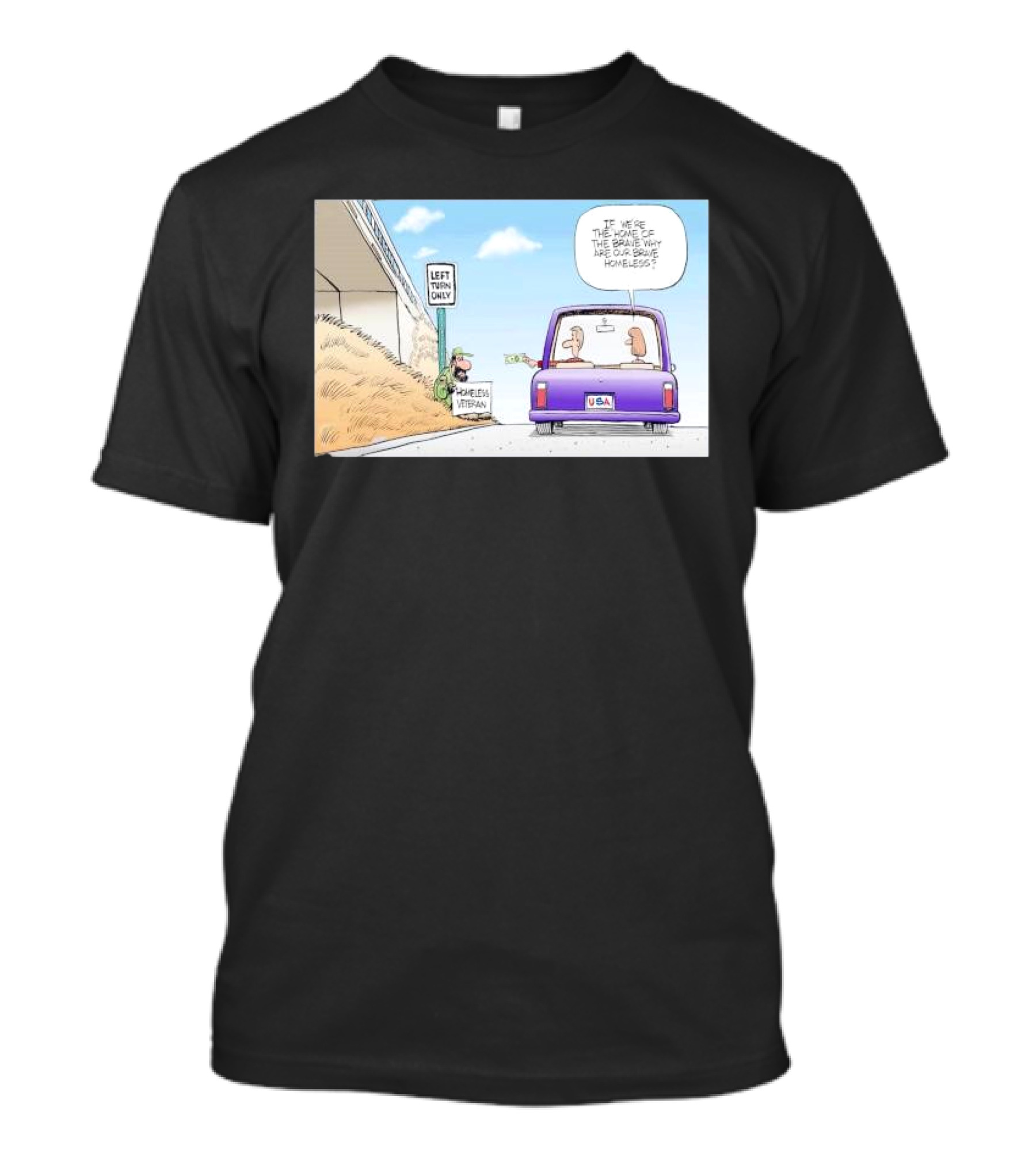 LEFT TURN ONLY HOMELESS VETERAN USA LICENSE PLATE IF WE'RE THE HOME OF THE BRAVE WHY ARE OUR BRAVE HOMELESS T-Shirt