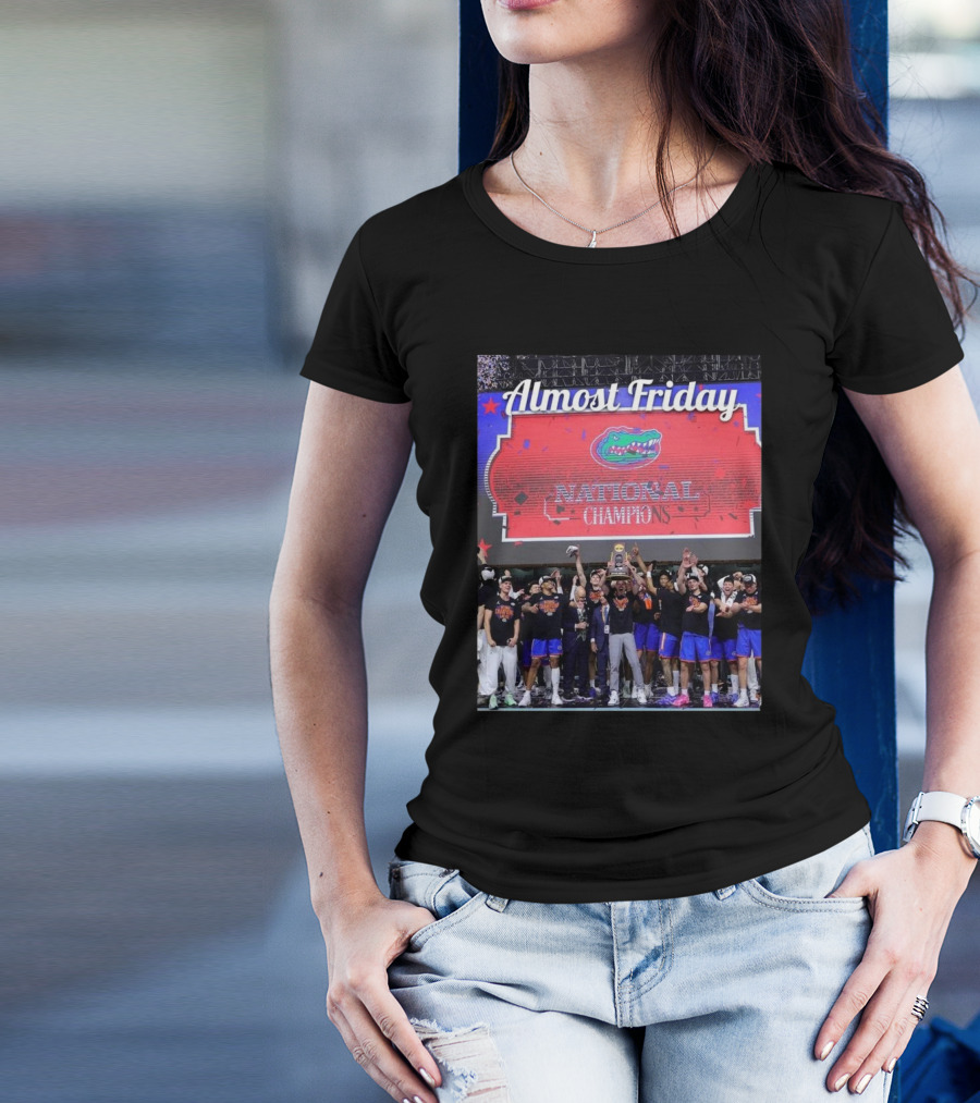 Almost Friday National Champions Florida Gators Victory Celebration T-Shirt