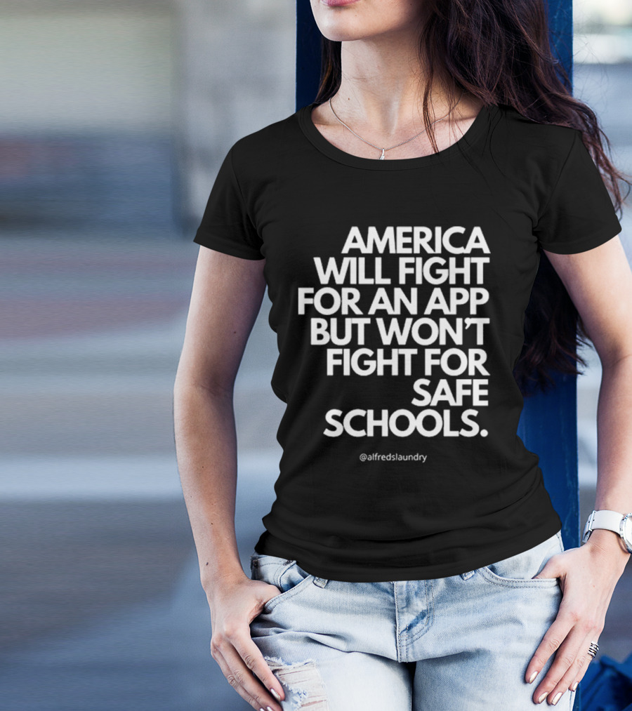 America Will Fight For An App But Won’t Fight For Safe Schools T-Shirt