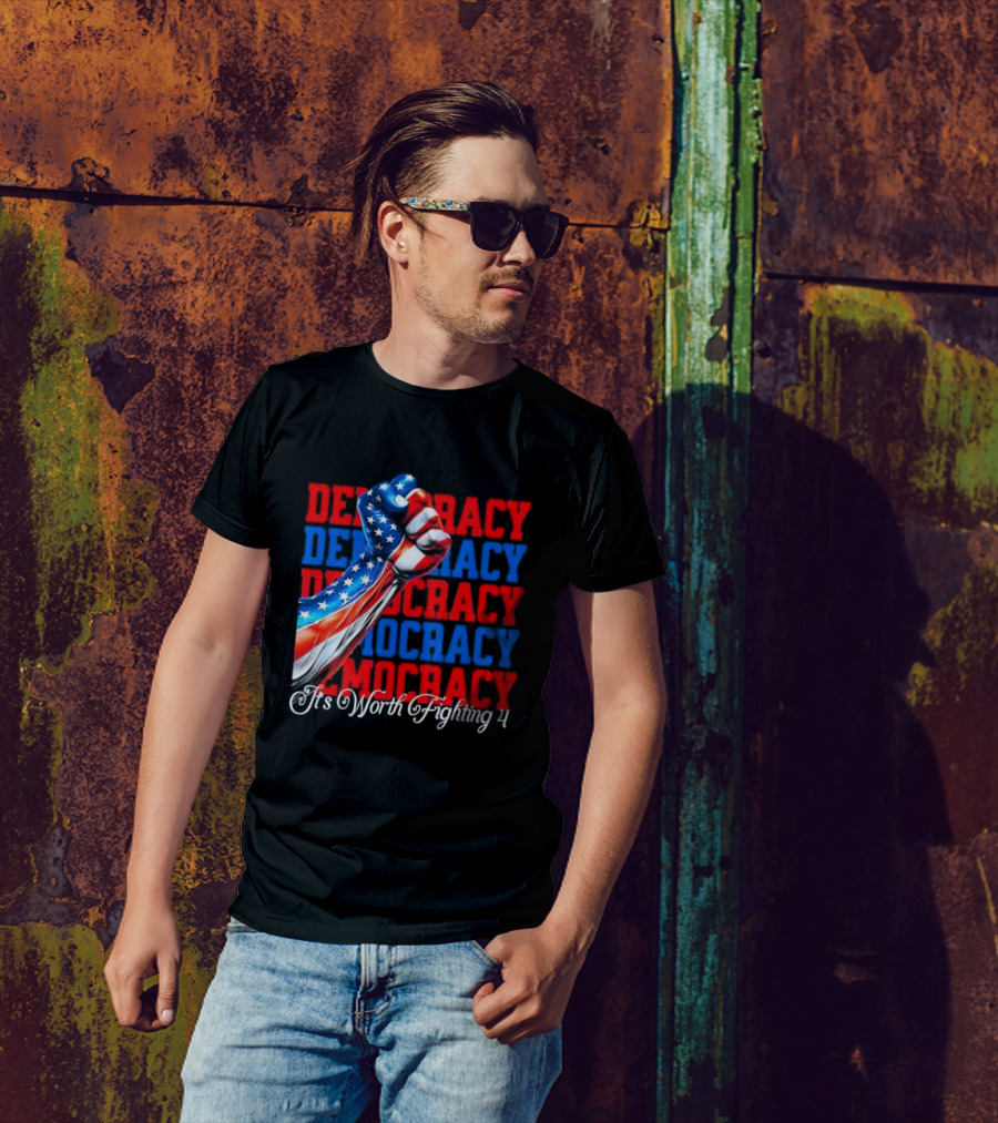 Democracy Fist It's Worth Fighting 4 America T-Shirt
