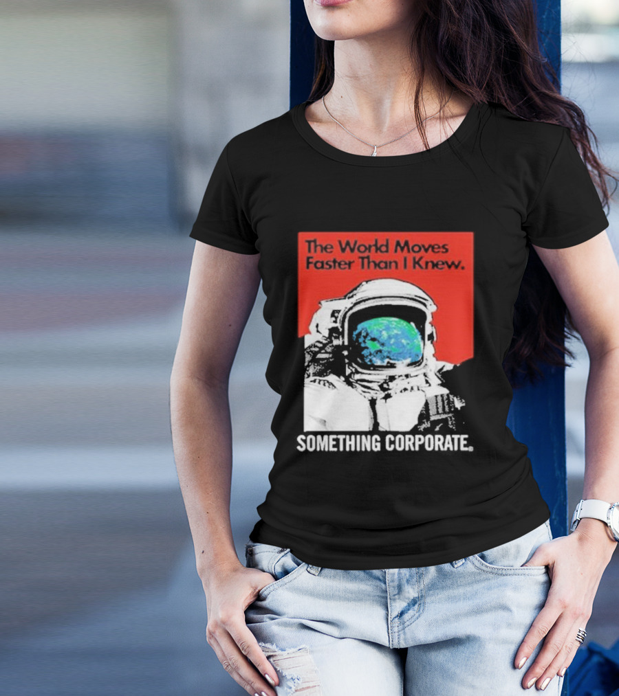 The World Moves Faster Than I Knew Astronaut Something Corporate T-Shirt