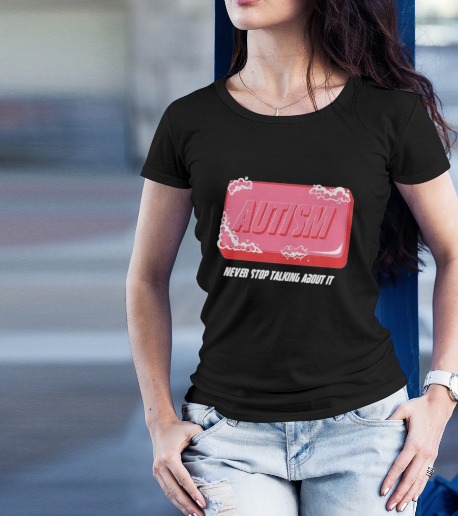 Autism Soap Bar Bubble Never Stop Talking About It T-Shirt